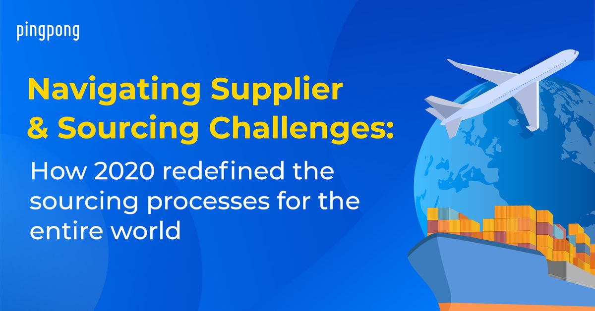 Navigating Supplier and Sourcing Challenges: How 2020 redefined the sourcing processes for the entire world